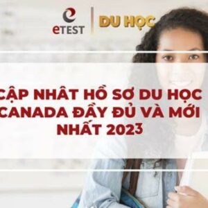 Hồ sơ du học Canada gồm những gì? Hướng dẫn chi tiết cập nhật 2023