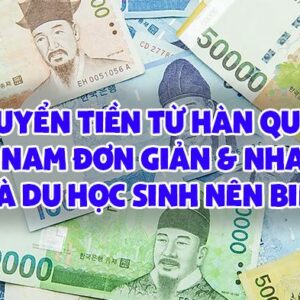 Chuyển tiền từ Hàn Quốc về Việt Nam đơn giản và nhanh gọn mà du học sinh nên biết
